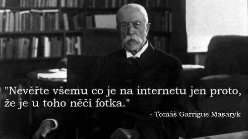 Odkázal se na fotografii TGM s falešným citátem, která momentálně koluje na českém Facebooku.